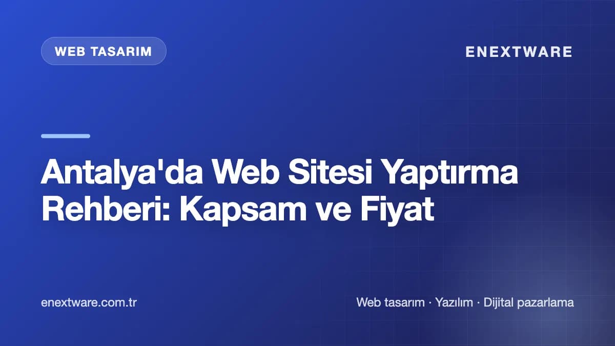 Antalya'da Web Sitesi Yaptırma Rehberi: Kapsam ve Fiyat — Web Tasarım rehberi kapak görseli