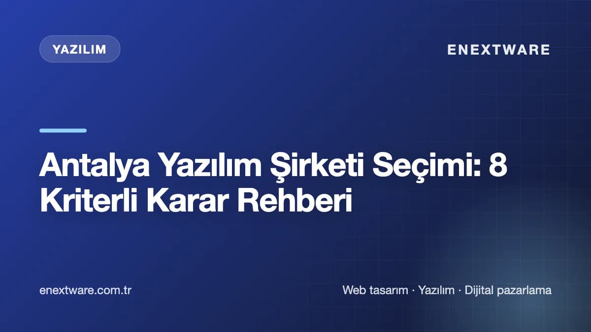 Antalya Yazılım Şirketi Seçimi: 8 Kriterli Karar Rehberi — Yazılım rehberi kapak görseli