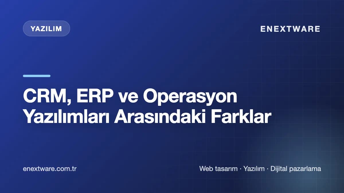 CRM, ERP ve Operasyon Yazılımları Arasındaki Farklar kapak görseli