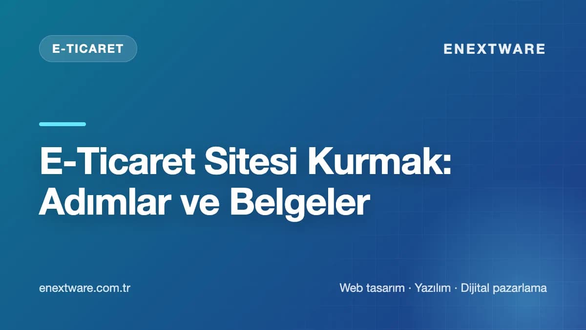 E-Ticaret Sitesi Kurmak: Adımlar ve Belgeler — E-Ticaret rehberi kapak görseli
