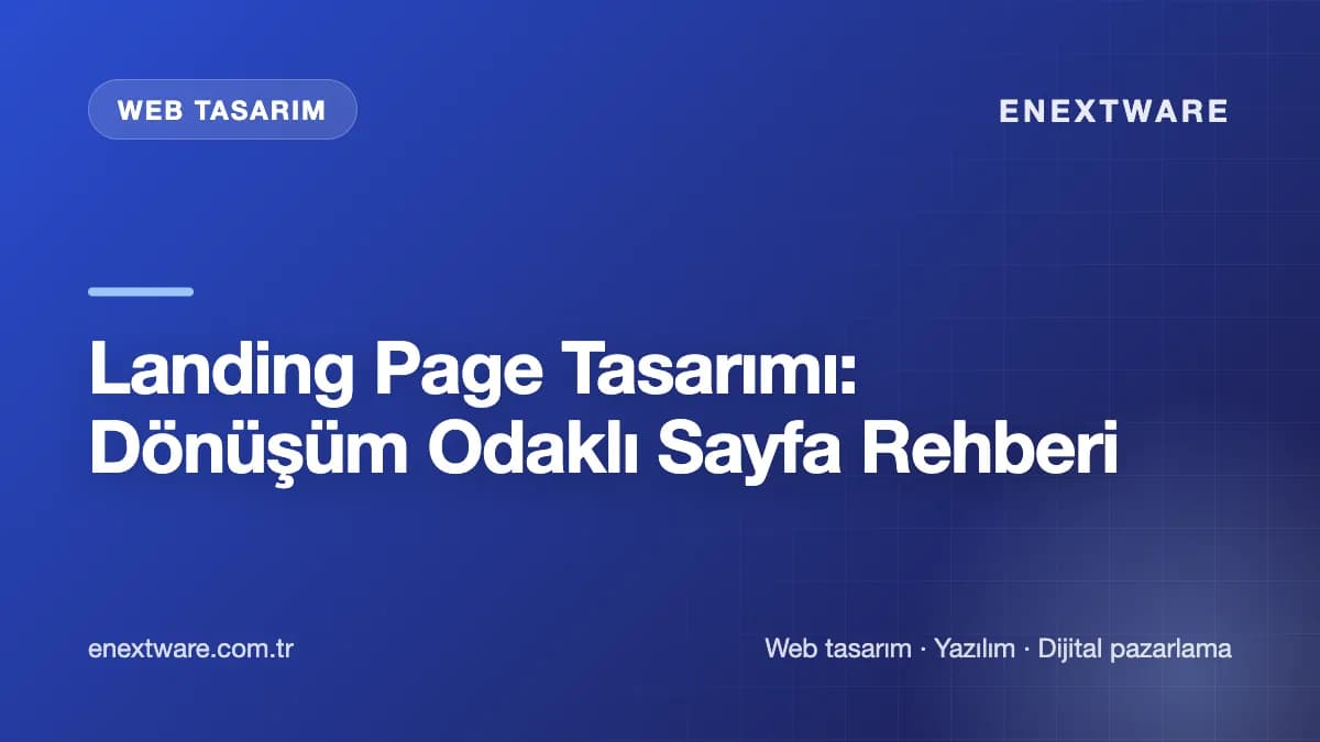 Landing Page Tasarımı: Dönüşüm Odaklı Sayfa Rehberi