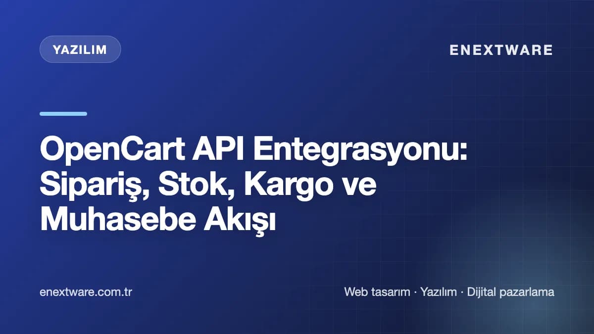 OpenCart API Entegrasyonu: Sipariş, Stok, Kargo ve Muhasebe Akışı kapak görseli