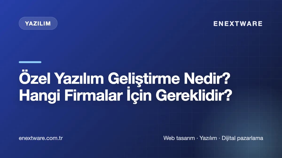 Özel Yazılım Geliştirme Nedir? Hangi Firmalar İçin Gereklidir? kapak görseli