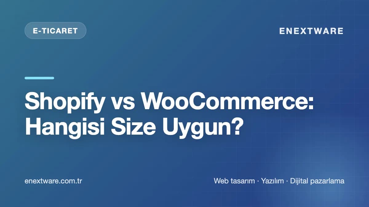 Shopify vs WooCommerce: Hangisi Size Uygun? — E-Ticaret rehberi kapak görseli