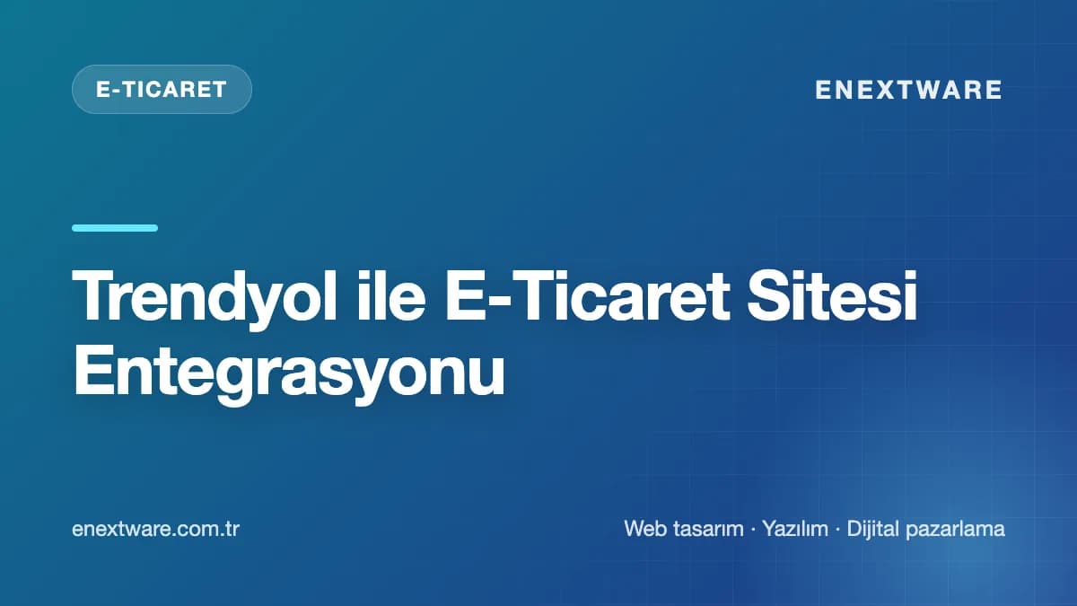 Trendyol ile E-Ticaret Sitesi Entegrasyonu