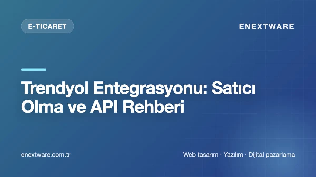 Trendyol Entegrasyonu: Satıcı Olma ve API Rehberi kapak görseli
