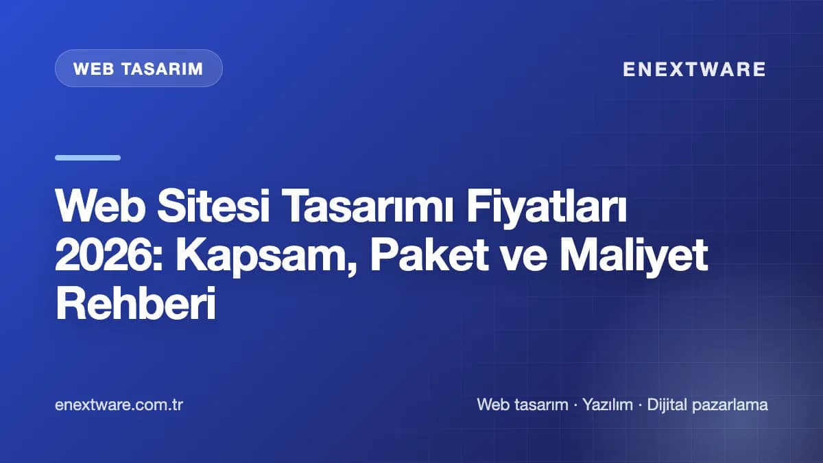 Web Sitesi Tasarımı Fiyatları 2026: Kapsam, Paket ve Maliyet Rehberi