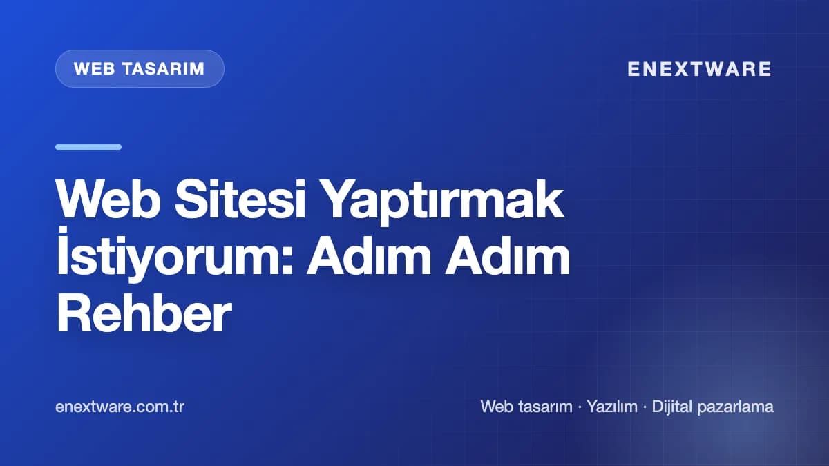 Web Sitesi Yaptırmak İstiyorum: Adım Adım Rehber — Web Tasarım rehberi kapak görseli