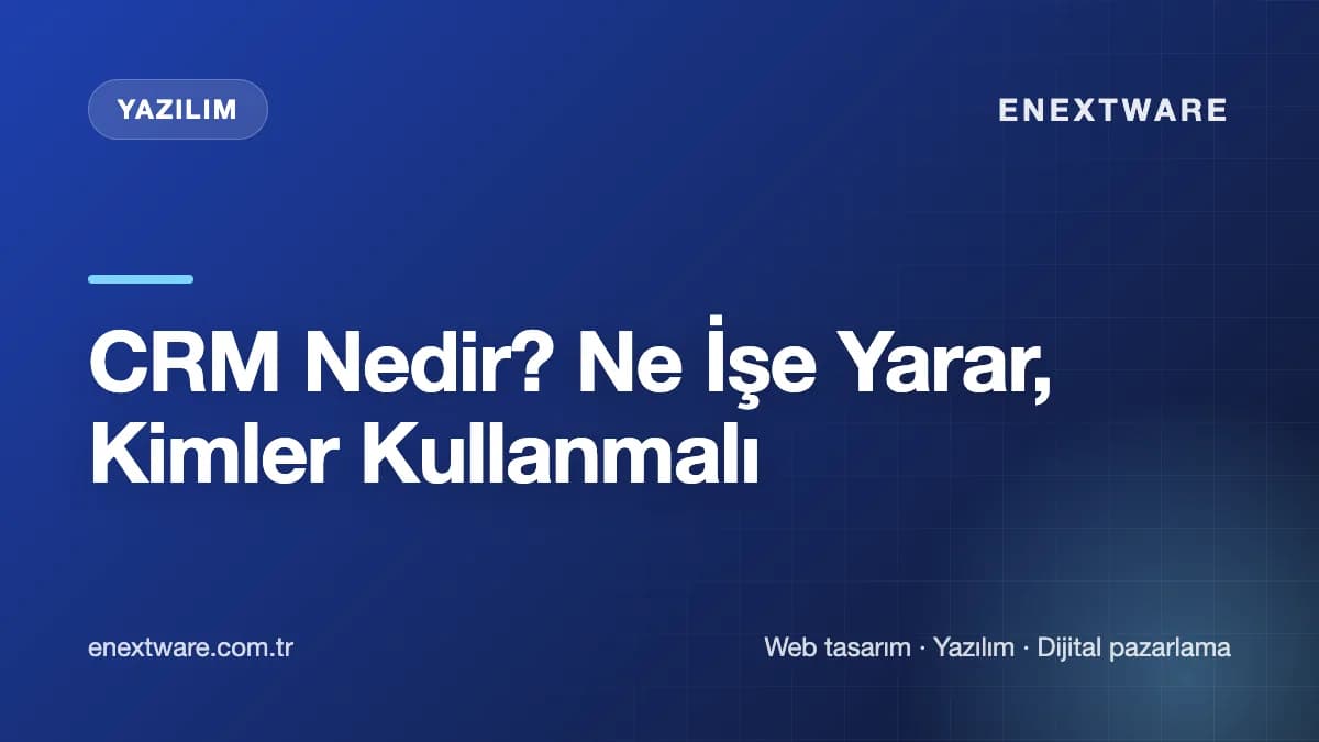 CRM Nedir? Ne İşe Yarar, Kimler Kullanmalı — Yazılım rehberi kapak görseli