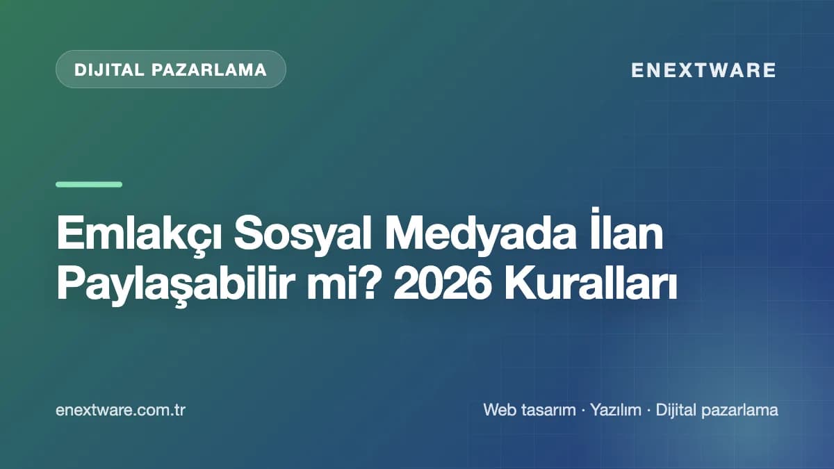 Emlakçı Sosyal Medyada İlan Paylaşabilir mi? 2026 Kuralları