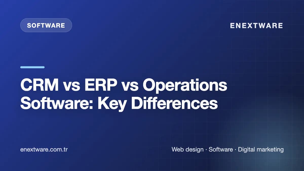 CRM vs ERP vs Operations Software: Key Differences