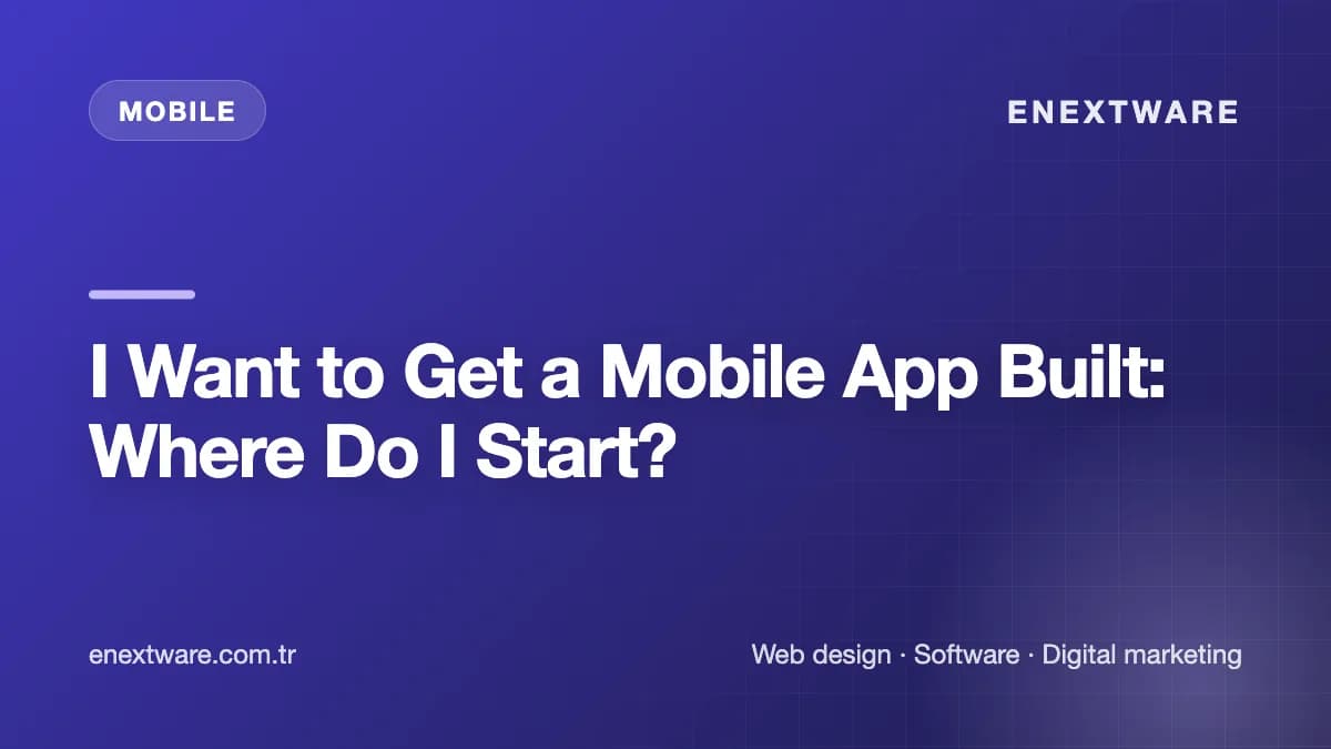I Want to Get a Mobile App Built: Where Do I Start?