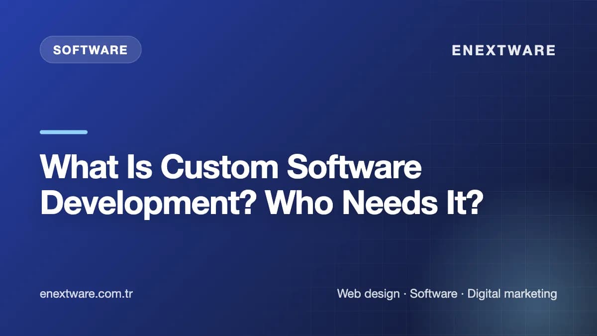 What Is Custom Software Development? Who Needs It?