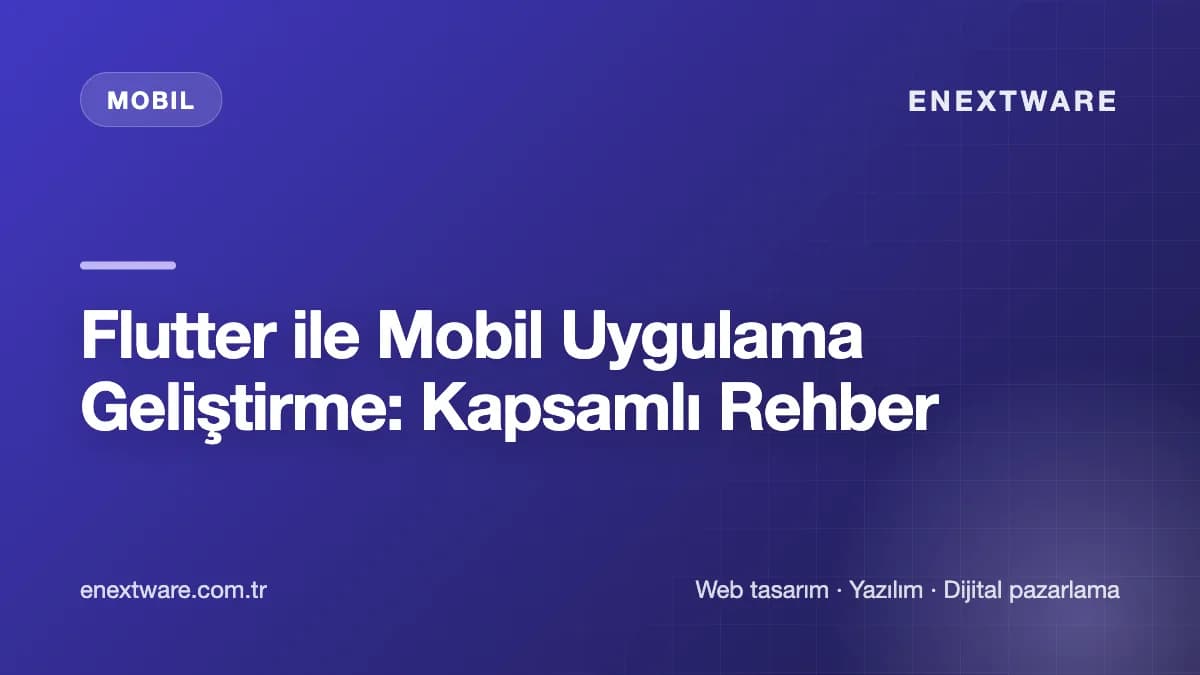 Flutter ile Mobil Uygulama Geliştirme: Kapsamlı Rehber