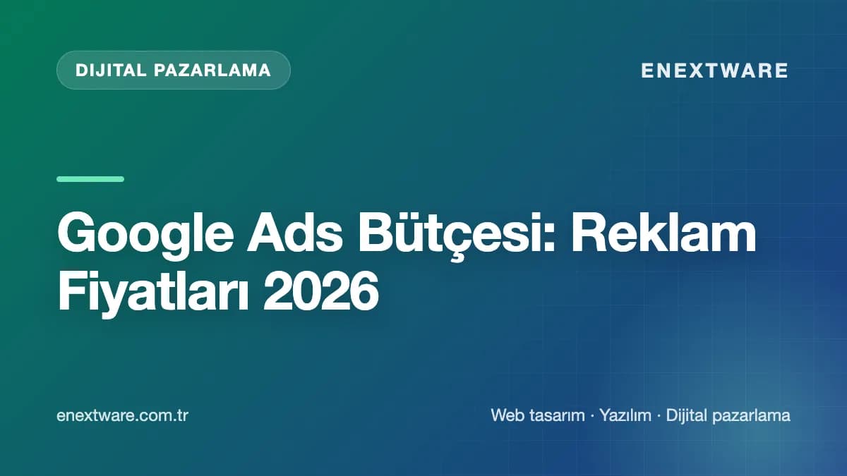 Google Ads Bütçesi: Reklam Fiyatları 2026