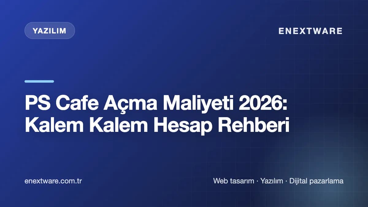 PS Cafe Açma Maliyeti 2026: Kalem Kalem Hesap Rehberi