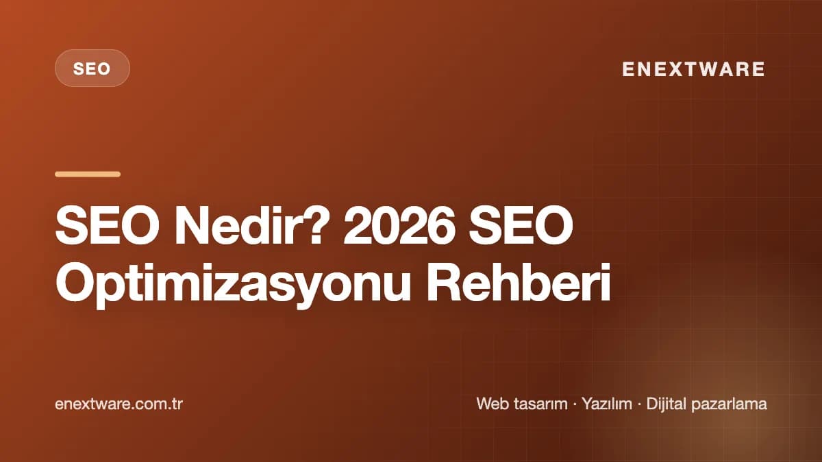 SEO Nedir? 2026 SEO Optimizasyonu Rehberi