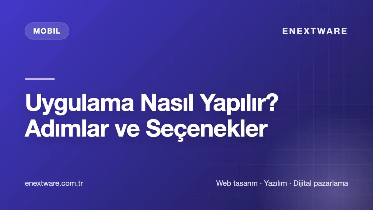 Uygulama Nasıl Yapılır? Adımlar ve Seçenekler — Mobil rehberi kapak görseli